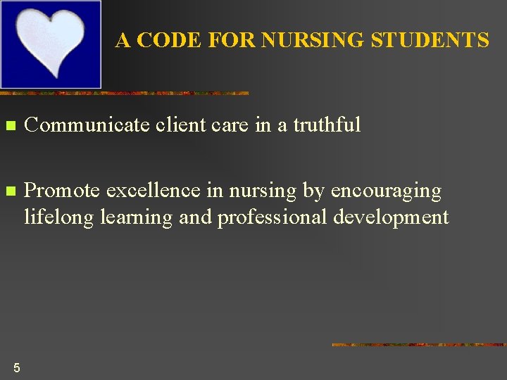 A CODE FOR NURSING STUDENTS n Communicate client care in a truthful n Promote