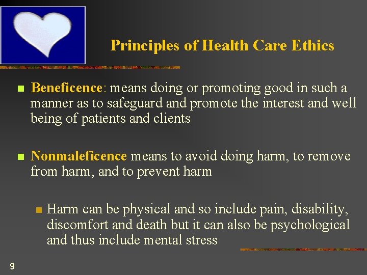 Principles of Health Care Ethics n Beneficence: means doing or promoting good in such