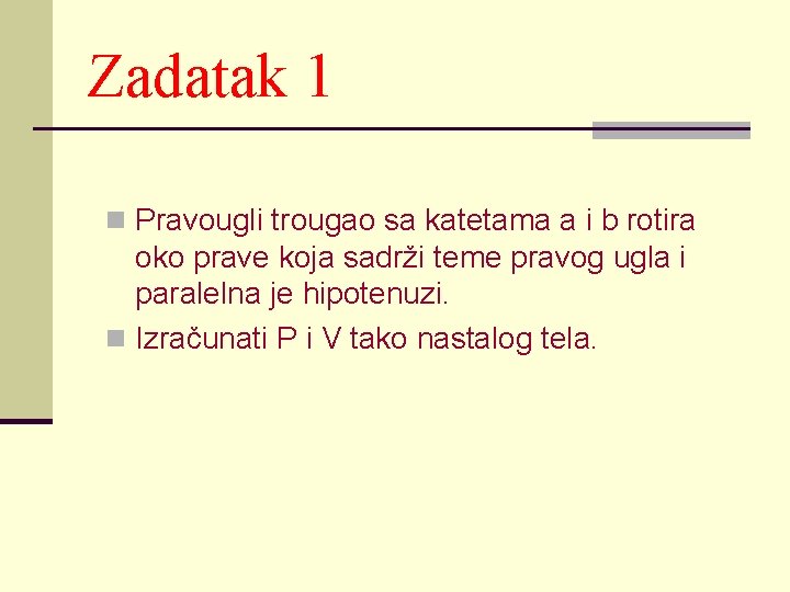 Zadatak 1 n Pravougli trougao sa katetama a i b rotira oko prave koja