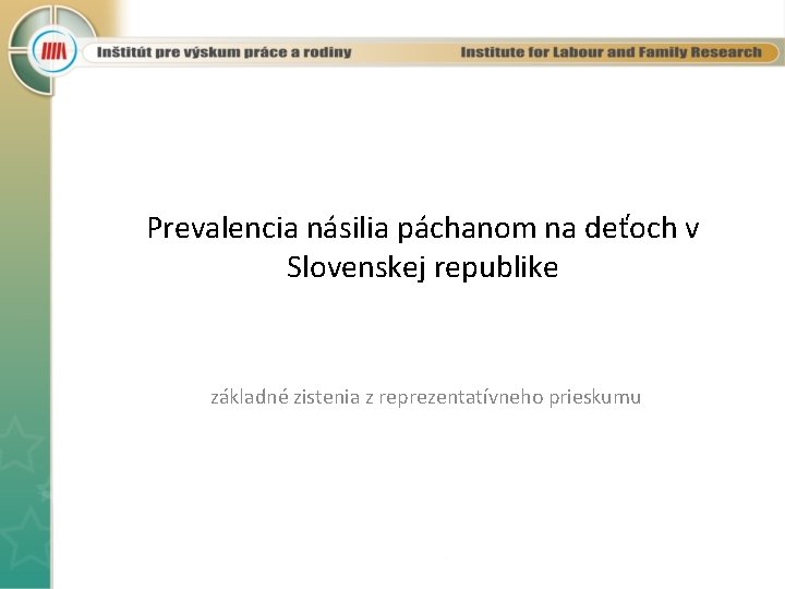 Prevalencia násilia páchanom na deťoch v Slovenskej republike základné zistenia z reprezentatívneho prieskumu 