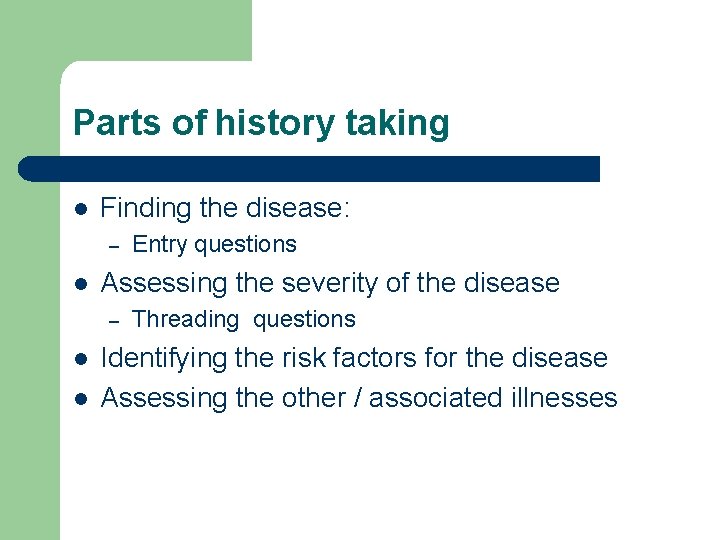Parts of history taking l Finding the disease: – l Assessing the severity of