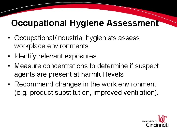 Occupational Hygiene Assessment • Occupational/industrial hygienists assess workplace environments. • Identify relevant exposures. • Occupational Hygiene Assessment • Occupational/industrial hygienists assess workplace environments. • Identify relevant exposures. •