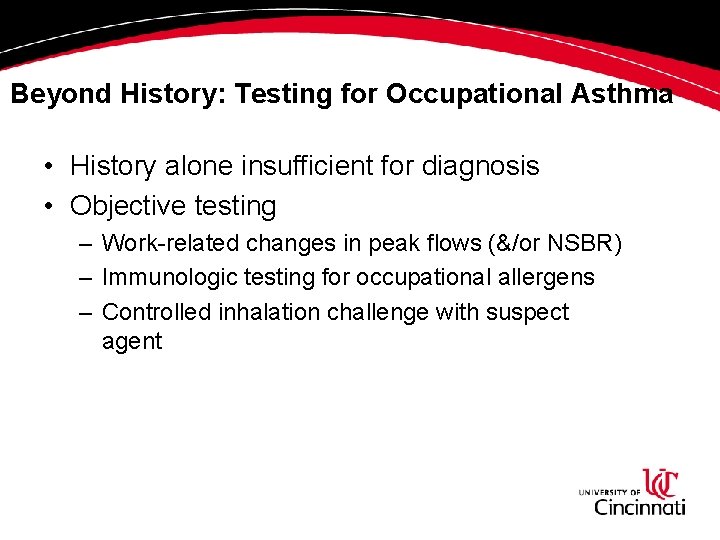 Beyond History: Testing for Occupational Asthma • History alone insufficient for diagnosis • Objective Beyond History: Testing for Occupational Asthma • History alone insufficient for diagnosis • Objective