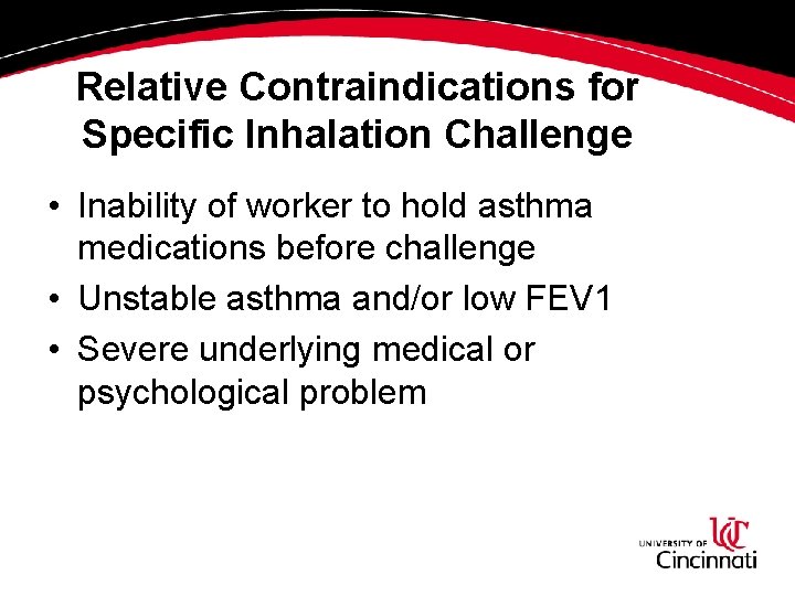 Relative Contraindications for Specific Inhalation Challenge • Inability of worker to hold asthma medications Relative Contraindications for Specific Inhalation Challenge • Inability of worker to hold asthma medications