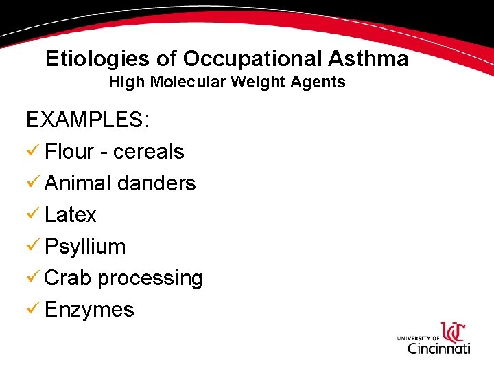 Etiologies of Occupational Asthma High Molecular Weight Agents EXAMPLES: ü Flour - cereals ü Etiologies of Occupational Asthma High Molecular Weight Agents EXAMPLES: ü Flour - cereals ü