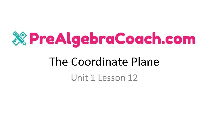 The Coordinate Plane Unit 1 Lesson 12 