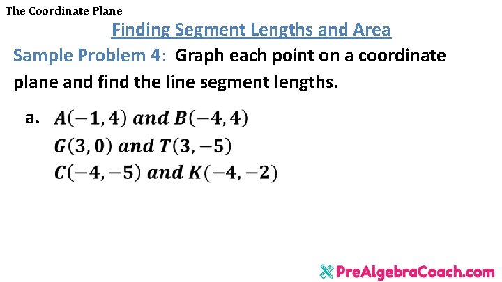 The Coordinate Plane Finding Segment Lengths and Area Sample Problem 4: Graph each point