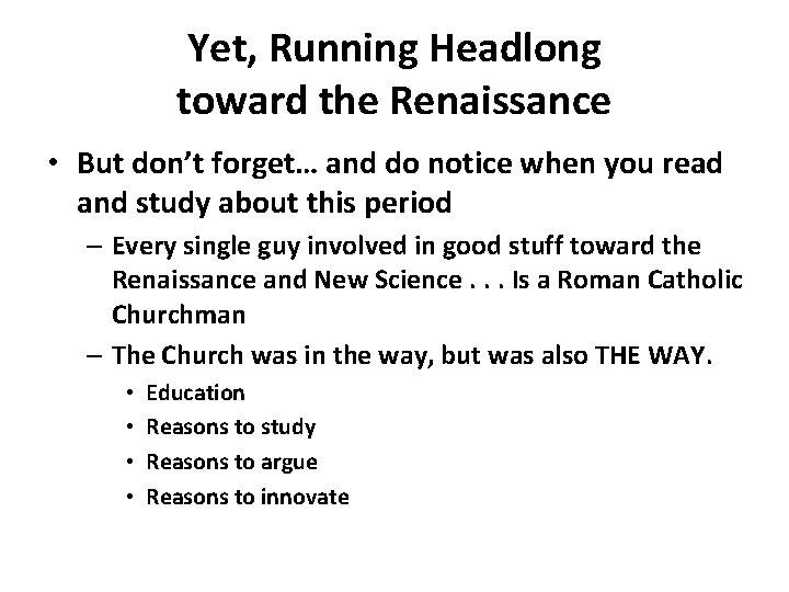 Yet, Running Headlong toward the Renaissance • But don’t forget… and do notice when