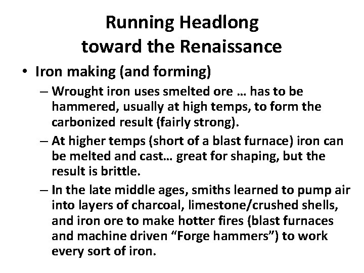 Running Headlong toward the Renaissance • Iron making (and forming) – Wrought iron uses