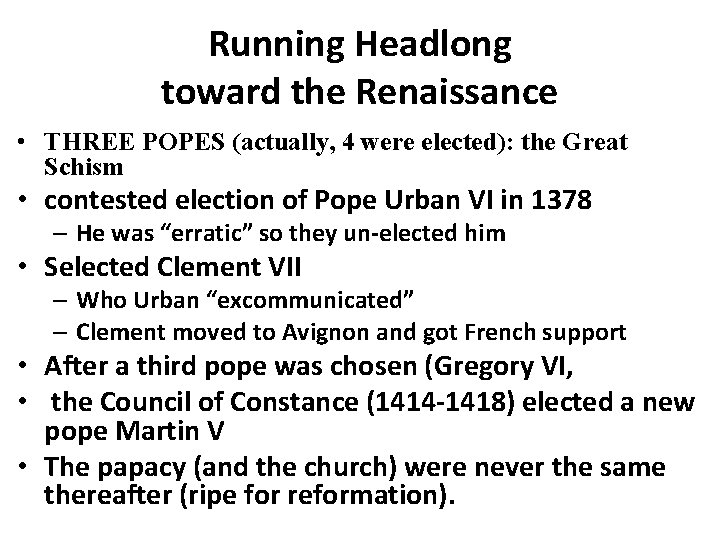 Running Headlong toward the Renaissance • THREE POPES (actually, 4 were elected): the Great