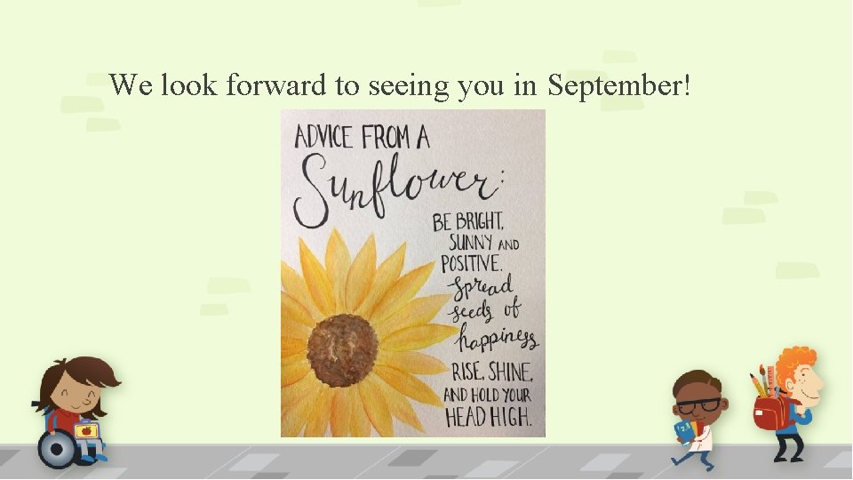 We look forward to seeing you in September! 