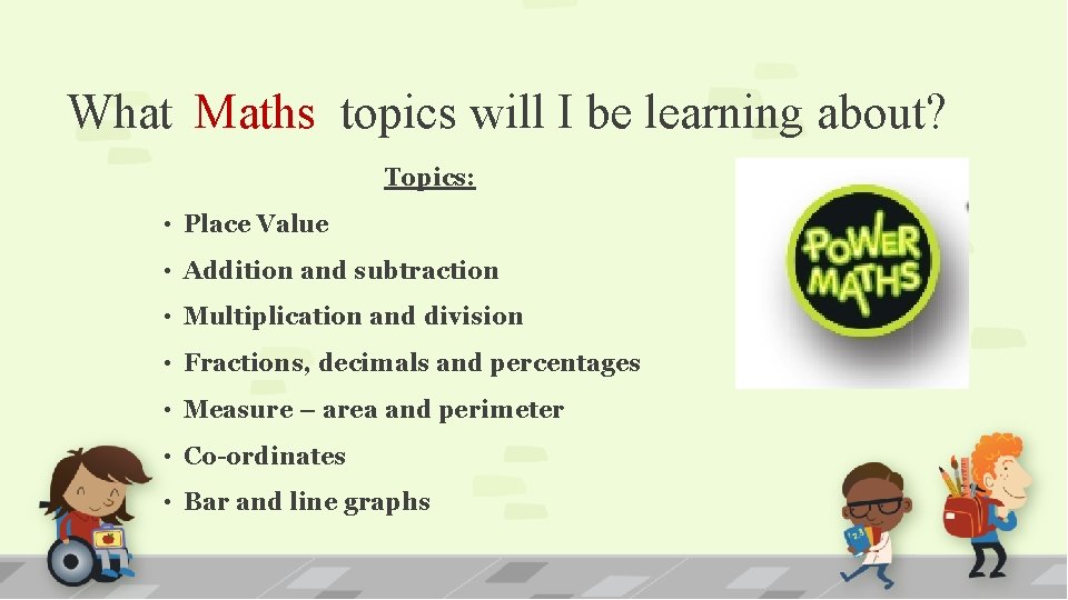 What Maths topics will I be learning about? Topics: • Place Value • Addition