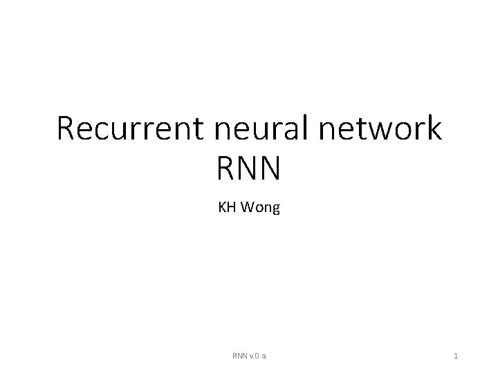 Recurrent neural network RNN KH Wong RNN v. 0. a 1 
