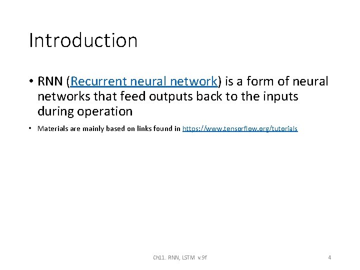 Introduction • RNN (Recurrent neural network) is a form of neural networks that feed