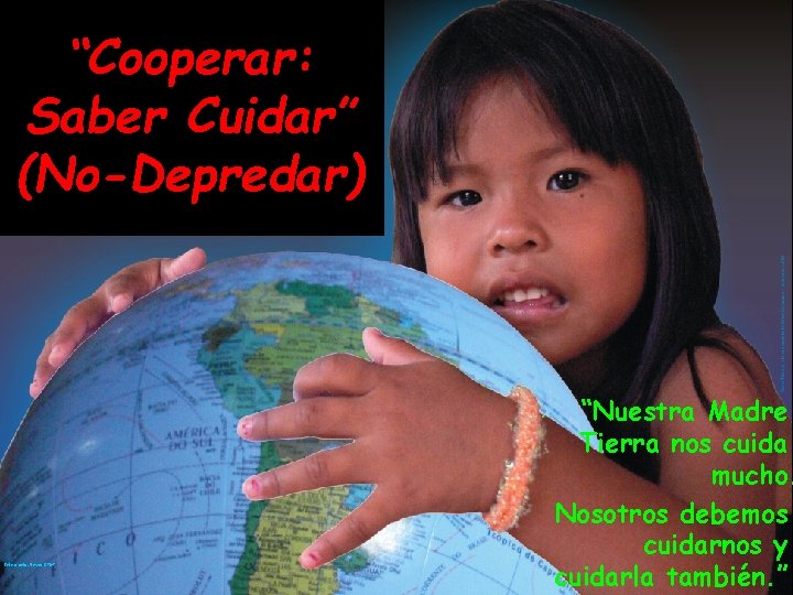 “Cooperar: Saber Cuidar” (No-Depredar) Foto e arte: Rosha, CIMI “Nuestra Madre Tierra nos cuida