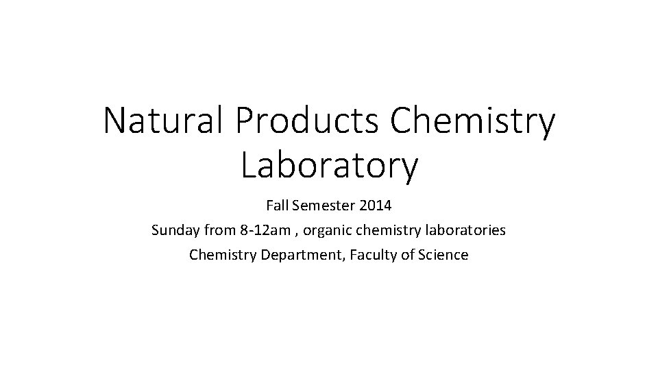 Natural Products Chemistry Laboratory Fall Semester 2014 Sunday from 8 -12 am , organic