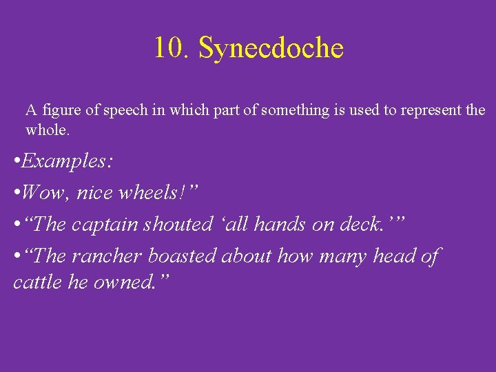 10. Synecdoche A figure of speech in which part of something is used to