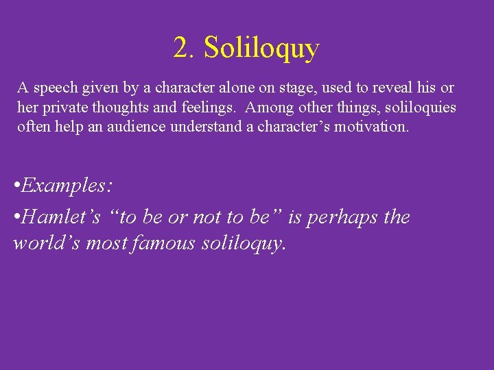 2. Soliloquy A speech given by a character alone on stage, used to reveal