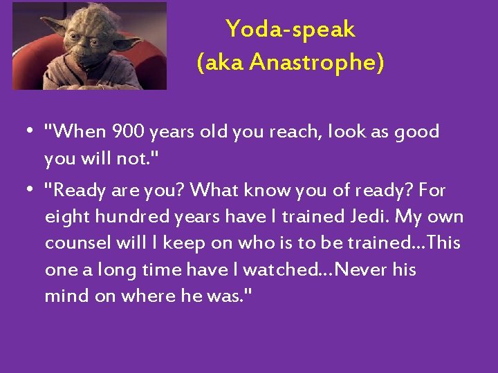 Yoda-speak (aka Anastrophe) • "When 900 years old you reach, look as good you