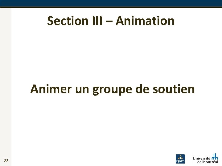 Section III – Animation Animer un groupe de soutien 22 