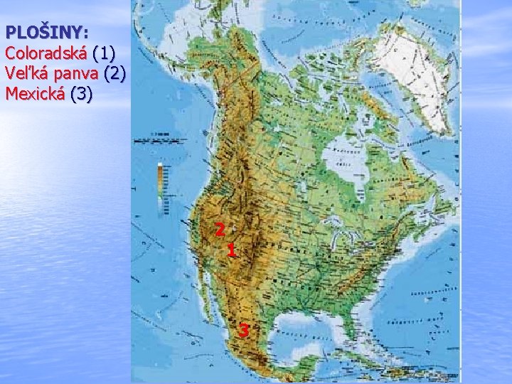 PLOŠINY: PLOŠINY Coloradská (1) Veľká panva (2) Mexická (3) 2 1 3 