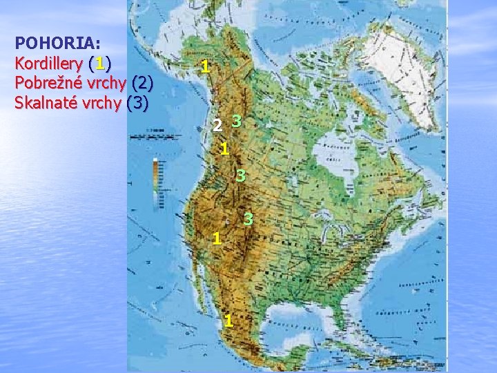 POHORIA: Kordillery (1) Pobrežné vrchy (2) Skalnaté vrchy (3) 1 2 3 1 3