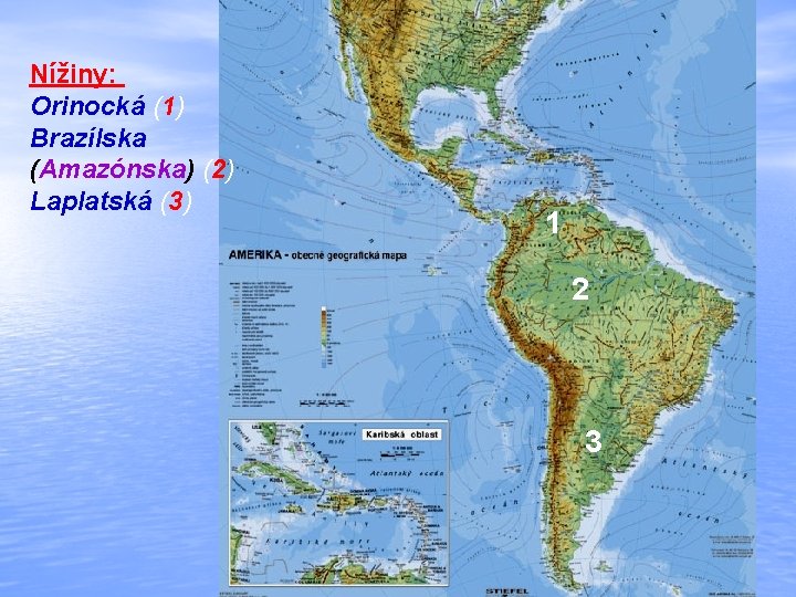 Nížiny: Orinocká (1) Brazílska (Amazónska) (2) Laplatská (3) 1 2 3 