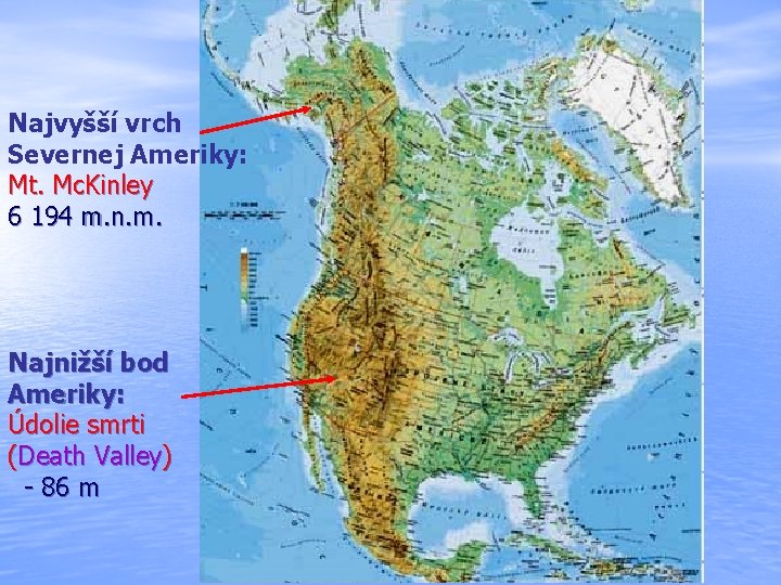 Najvyšší vrch Severnej Ameriky: Mt. Mc. Kinley 6 194 m. n. m. Najnižší bod