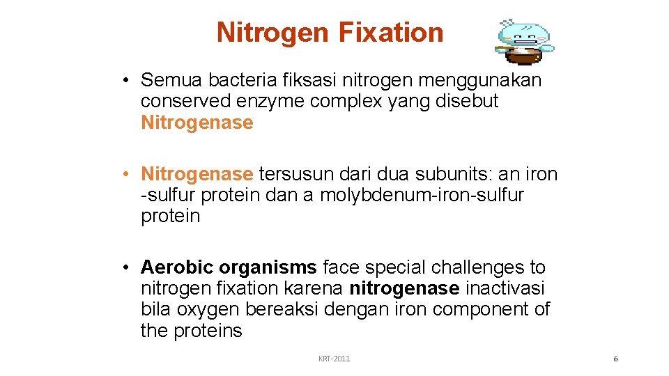 Nitrogen Fixation • Semua bacteria fiksasi nitrogen menggunakan conserved enzyme complex yang disebut Nitrogenase