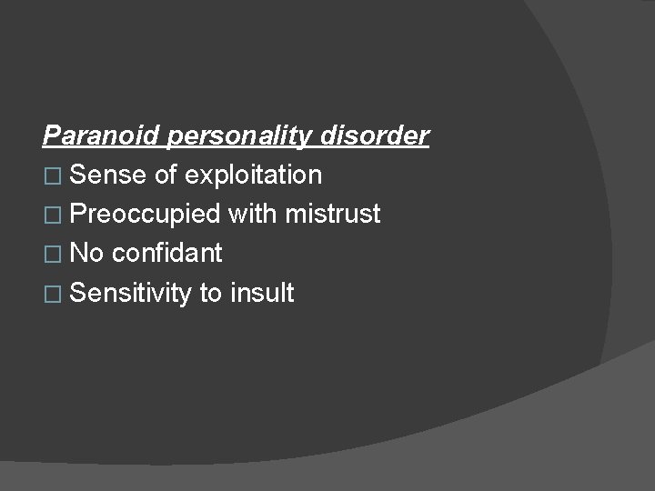 Paranoid personality disorder � Sense of exploitation � Preoccupied with mistrust � No confidant