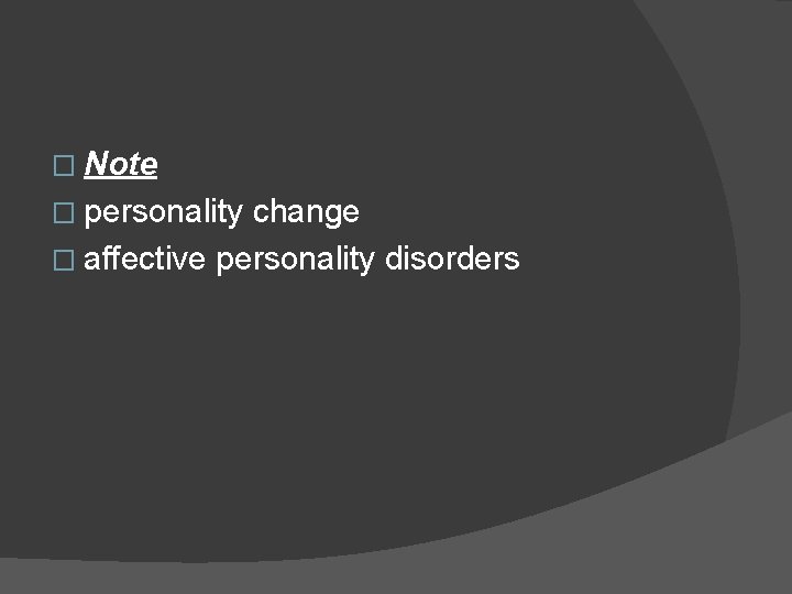 � Note � personality change � affective personality disorders 