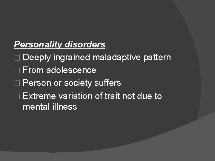 Personality disorders � Deeply ingrained maladaptive pattern � From adolescence � Person or society