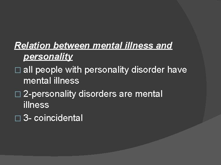 Relation between mental illness and personality � all people with personality disorder have mental