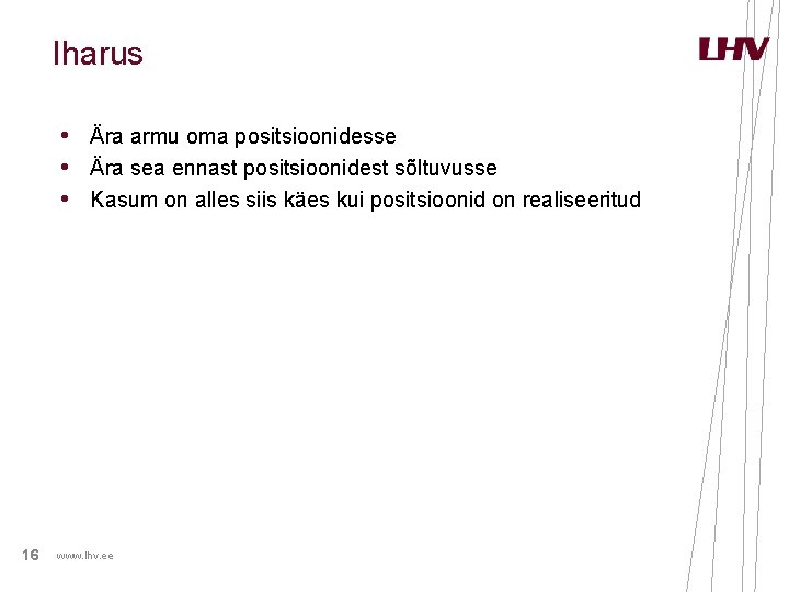 Iharus • Ära armu oma positsioonidesse • Ära sea ennast positsioonidest sõltuvusse • Kasum Iharus • Ära armu oma positsioonidesse • Ära sea ennast positsioonidest sõltuvusse • Kasum