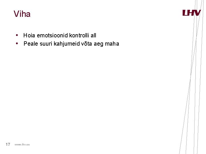 Viha • Hoia emotsioonid kontrolli all • Peale suuri kahjumeid võta aeg maha 17 Viha • Hoia emotsioonid kontrolli all • Peale suuri kahjumeid võta aeg maha 17