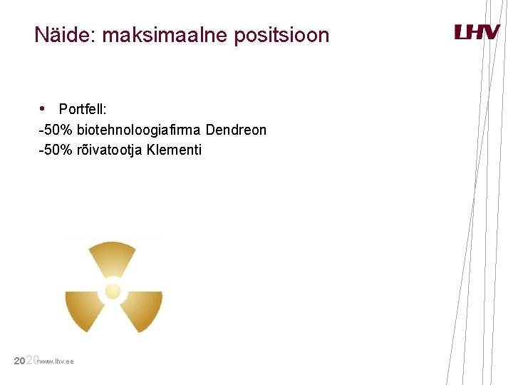 Näide: maksimaalne positsioon • Portfell: -50% biotehnoloogiafirma Dendreon -50% rõivatootja Klementi 20 20 www. Näide: maksimaalne positsioon • Portfell: -50% biotehnoloogiafirma Dendreon -50% rõivatootja Klementi 20 20 www.