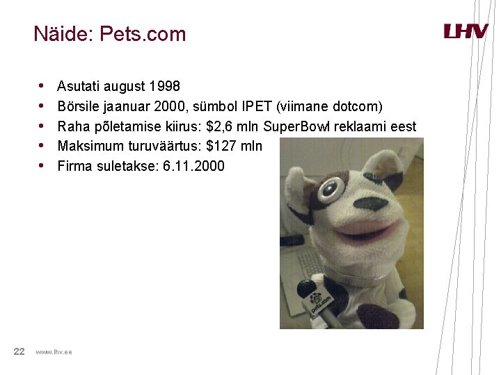 Näide: Pets. com • • • 22 Asutati august 1998 Börsile jaanuar 2000, sümbol Näide: Pets. com • • • 22 Asutati august 1998 Börsile jaanuar 2000, sümbol