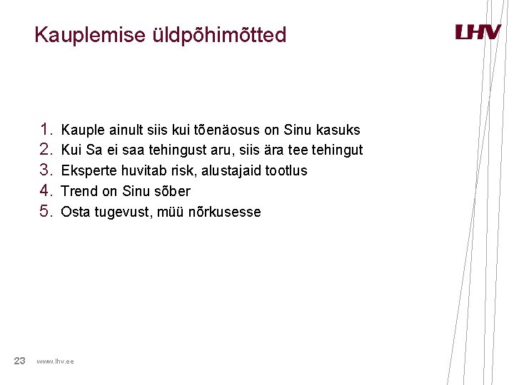 Kauplemise üldpõhimõtted 1. 2. 3. 4. 5. 23 Kauple ainult siis kui tõenäosus on Kauplemise üldpõhimõtted 1. 2. 3. 4. 5. 23 Kauple ainult siis kui tõenäosus on