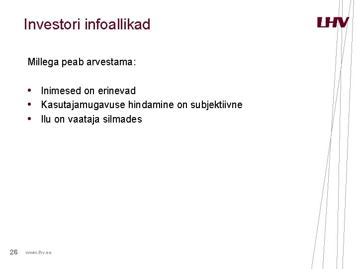 Investori infoallikad Millega peab arvestama: • Inimesed on erinevad • Kasutajamugavuse hindamine on subjektiivne Investori infoallikad Millega peab arvestama: • Inimesed on erinevad • Kasutajamugavuse hindamine on subjektiivne