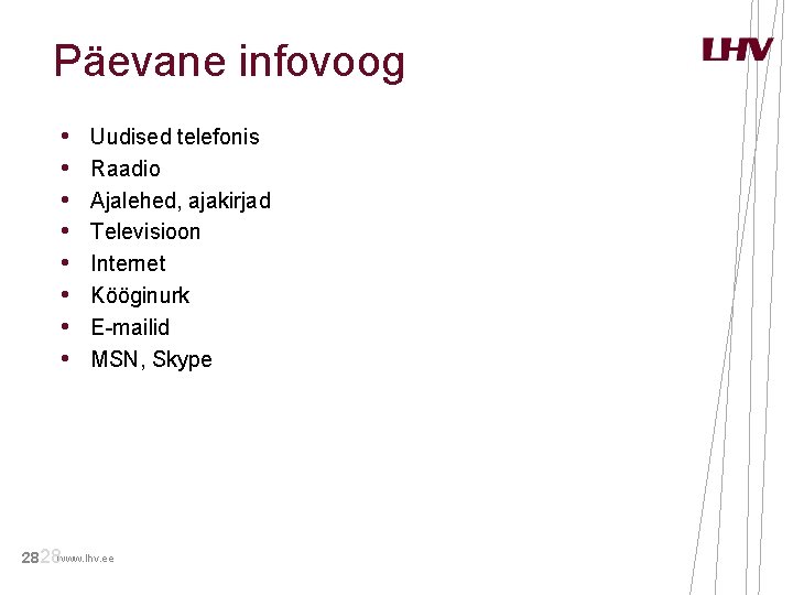 Päevane infovoog • • Uudised telefonis Raadio Ajalehed, ajakirjad Televisioon Internet Kööginurk E-mailid MSN, Päevane infovoog • • Uudised telefonis Raadio Ajalehed, ajakirjad Televisioon Internet Kööginurk E-mailid MSN,