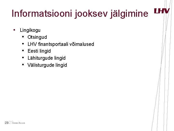 Informatsiooni jooksev jälgimine • Lingikogu • • • 29 29 www. lhv. ee Otsingud Informatsiooni jooksev jälgimine • Lingikogu • • • 29 29 www. lhv. ee Otsingud
