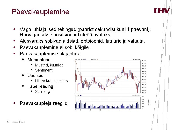 Päevakauplemine • Väga lühiajalised tehingud (paarist sekundist kuni 1 päevani). • • • Harva Päevakauplemine • Väga lühiajalised tehingud (paarist sekundist kuni 1 päevani). • • • Harva