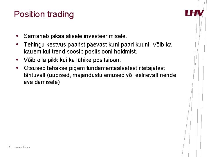 Position trading • Sarnaneb pikaajalisele investeerimisele. • Tehingu kestvus paarist päevast kuni paari kuuni. Position trading • Sarnaneb pikaajalisele investeerimisele. • Tehingu kestvus paarist päevast kuni paari kuuni.