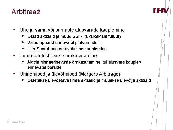 Arbitraaž • Ühe ja sama või sarnaste alusvarade kauplemine • Ostad aktsiaid ja müüd Arbitraaž • Ühe ja sama või sarnaste alusvarade kauplemine • Ostad aktsiaid ja müüd