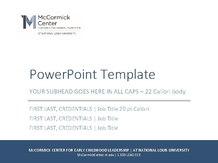 Power. Point Template YOUR SUBHEAD GOES HERE IN ALL CAPS – 22 Calibri body