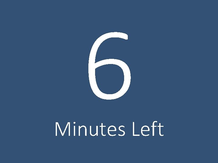 6 Minutes Left 