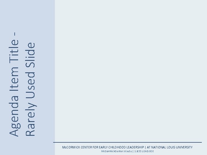 Agenda Item Title Rarely Used Slide MCCORMICK CENTER FOR EARLY CHILDHOOD LEADERSHIP | AT