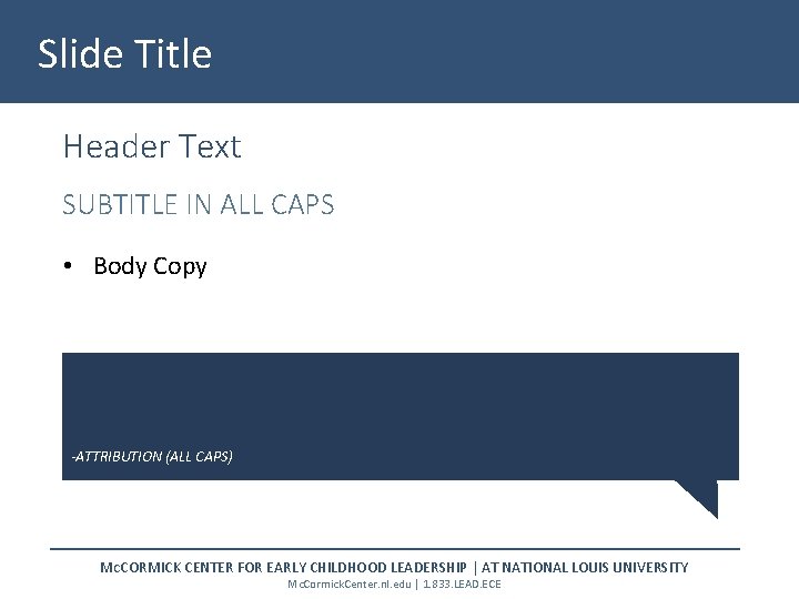 Slide Title Header Text SUBTITLE IN ALL CAPS • Body Copy -ATTRIBUTION (ALL CAPS)