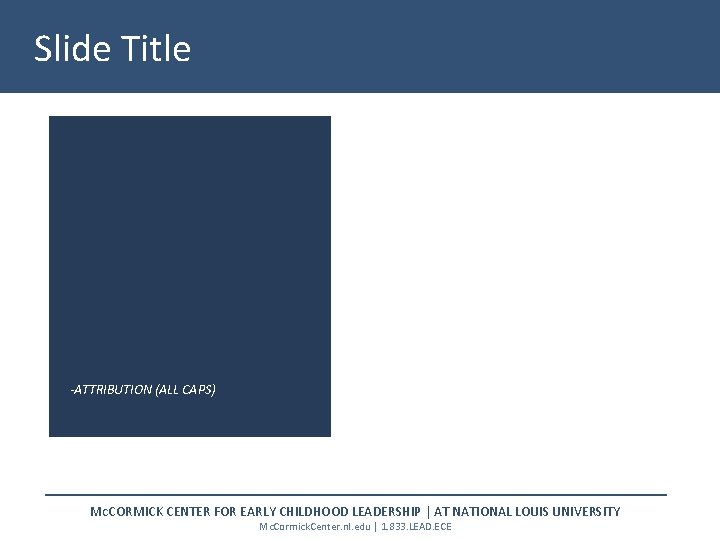 Slide Title -ATTRIBUTION (ALL CAPS) MCCORMICK CENTER FOR EARLY CHILDHOOD LEADERSHIP | AT NATIONAL