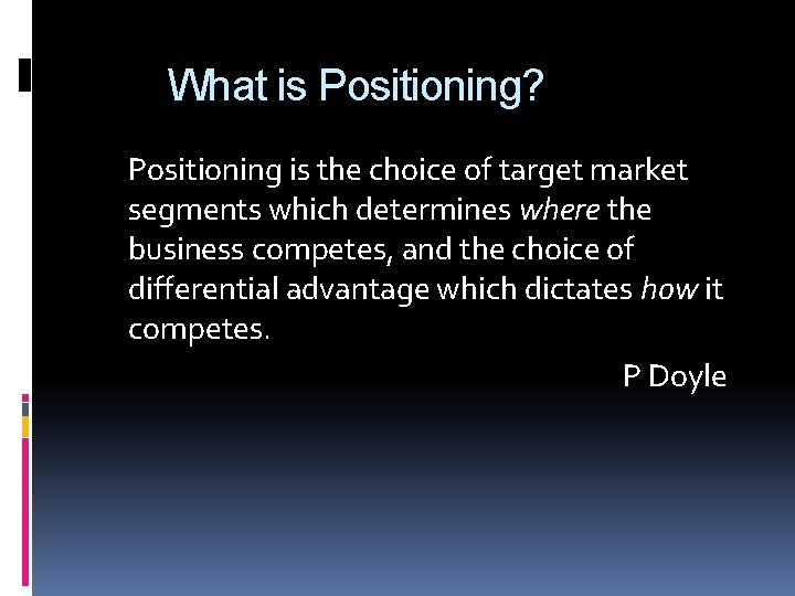 What is Positioning? Positioning is the choice of target market segments which determines where